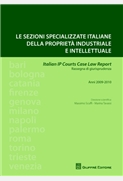 SEZIONI SPECIALIZZATE ITALIANE DELLA PROPRIETA' INDUSTRIALE E INTELLETTUALE 2009 - 2010 PUBBLICATO 2013 Italian IP Courts Case Law Report. 
